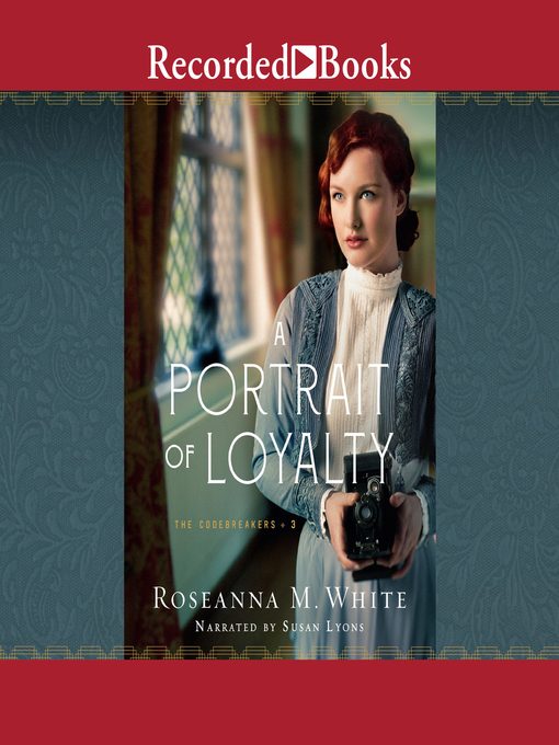 Title details for A Portrait of Loyalty by Roseanna M. White - Available